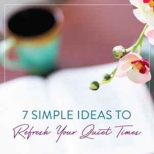 7-Simple-Ideas-to-Refresh-Your-Quiet-Time