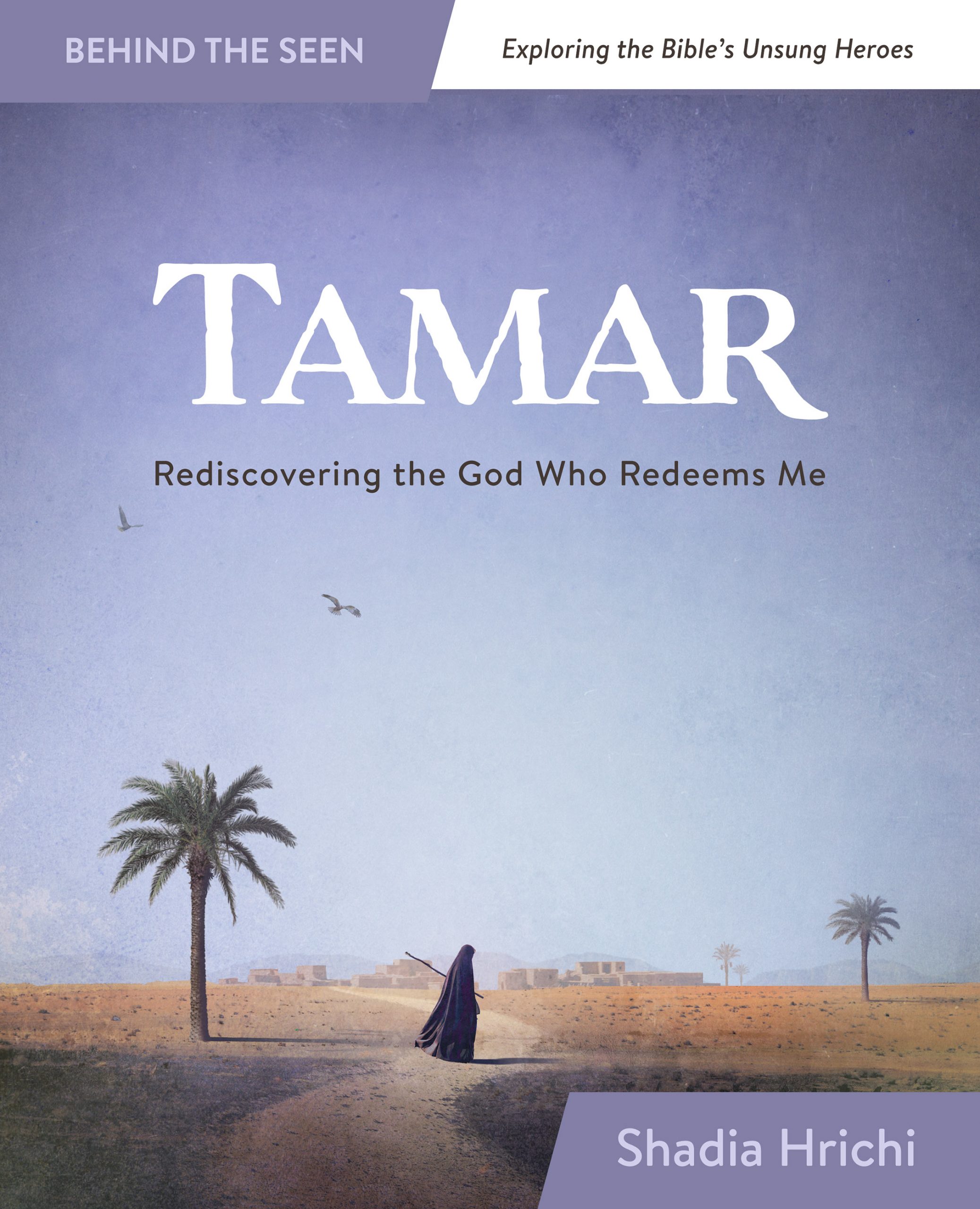 TAMAR Rediscovering the God Who Redeems Me Bible Study Shadia Hrichi